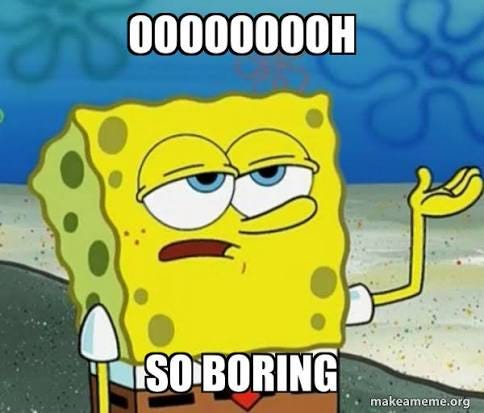 SpongeBob dismissing something as so boring